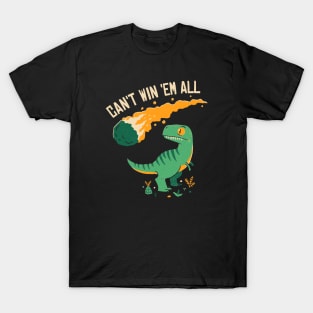 Can't Win 'Em All T-Shirt